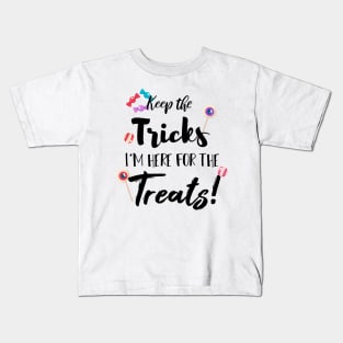 Keep The Tricks I'm Here For The Treats Halloween gift Kids T-Shirt